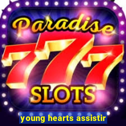 young hearts assistir